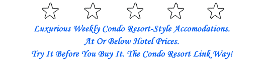 World Class Accomodations. Below Hotel Prices. Try it before you buy it.  The Condo Resort Link Way!